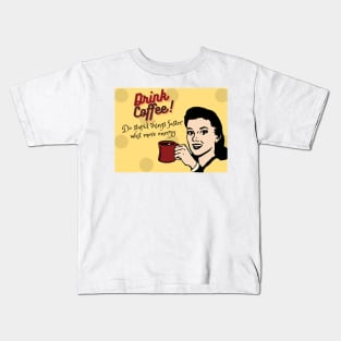 Drink Coffee! Kids T-Shirt